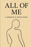 All of Me: A Memoir in Seven Parts B0FSCBB8XK Book Cover
