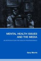 Mental Health Issues & the Media: An Introduction for Health Professionals 0415325315 Book Cover