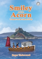 Smiley and the Acorn, Treasure of the Isles of Scilly 1910499773 Book Cover