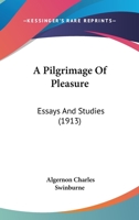 A Pilgrimage Of Pleasure: Essays And Studies 0548731543 Book Cover