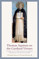 Thomas Aquinas on the Cardinal Virtues: A Summa of the Summa on Prudence, Justice, Temperance, and Courage 0813233615 Book Cover