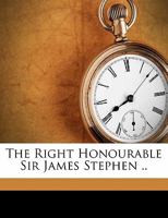 The Right Honourable Sir James Stephen 1022031899 Book Cover