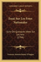 Essai Sur Les Fetes Nationales: Suivi De Quelques Idees Sur Les Arts (1794) 1104743280 Book Cover