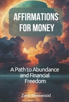 Affirmations for Money: A Path to Abundance and Financial Freedom B0DQGNFF8C Book Cover
