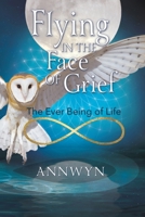 Flying in the Face of Grief: The Ever Being of Life 0473727072 Book Cover