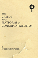 The Creeds and Platforms of Congregationalism 082980854X Book Cover
