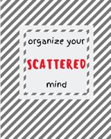 Organize Your Scattered Mind: Daily Weekly and Monthly Planner for Organizing Your ADHD Life 1092296360 Book Cover