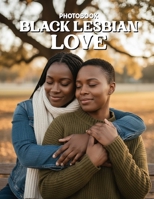 Black Lesbian Love Photobook: An Intimate Celebration Of Black Queer Love And Unapologetic Visibility B0GVXY5N13 Book Cover