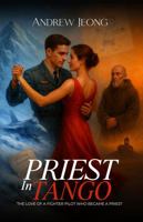 PRIEST IN TANGO: THE LOVE OF A FIGHTER PILOT WHO BECAME A PRIEST 1968843434 Book Cover