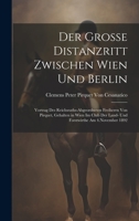 Der Grosse Distanzritt Zwischen Wien Und Berlin: Vortrag Des Reichsraths-Abgeordneten Freiherrn Von Pirquet, Gehalten in Wien Im Club Der Land- Und Forstwirthe Am 4.November 1892 1022730819 Book Cover