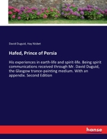 Hafed, Prince of Persia: His experiences in earth-life and spirit-life. Being spirit communications received through Mr. David Duguid, the Glasgow ... medium. With an appendix. Second Edition 3337242324 Book Cover