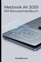 MacBook Air 2025 M4 Benutzerhandbuch: Wichtige Tipps und Tricks für die optimale Nutzung von macOS Sequoia B0G3JTZPBL Book Cover