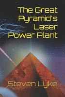 The Great Pyramid's Laser Power Plant 1719868948 Book Cover