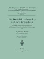 Die Dreielektrodenrohre Und Ihre Anwendung: Ubungen an Der Dreielektrodenrohre Mit Den Zugehorigen Theoretischen Erlauterungen 3642901182 Book Cover