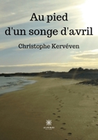 Au pied d'un songe d'avril B0BLS2P4DF Book Cover
