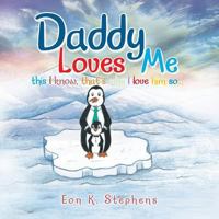 Daddy Loves Me: This I Know, That's Why I Love Him So . . . 1490736638 Book Cover