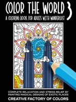 Color the World 3: Complete Relaxation and Stress Relief by Painting Magical Designs of Exotic Places 1647802474 Book Cover