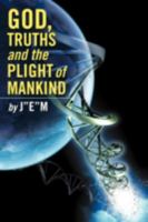 God, Truths and the Plight of Mankind 1449767729 Book Cover