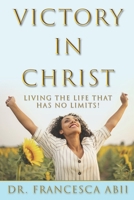 Victory in Christ: Living the Life That Has No Limits! B08HT9PZJQ Book Cover