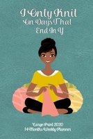 Large Print 2020 14 Months Weekly Planner - I Only Knit On Days That End In Y: Modern Lady With Dark Skin Tone Knitting On a Teal Leather Look Background 1692644254 Book Cover