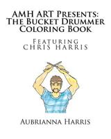 AMH ART Presents: The Bucket Drummer Coloring Book featuring Chris Harris 1540421295 Book Cover