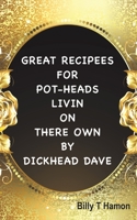 Great Recipees for Pot-Heads Livin on There Own by Dickhead Dave 152898398X Book Cover