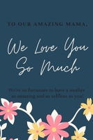 To our amazing mama,We Love You So Much: We're so fortunate to have a mother  as amazing and as selfless as you! B086PSLBL9 Book Cover