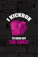 I Kickbox To Burn The Crazy: All Purpose 6x9 Blank Lined Notebook Journal Way Better Than A Card Trendy Unique Gift Black Wall Kickboxing 1706059124 Book Cover