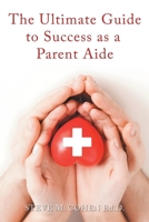 The Ultimate Guide to Success As a Parent Aide B0BBWFQM4Q Book Cover
