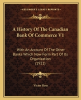 A History Of The Canadian Bank Of Commerce: With An Account Of The Other Banks Which Now Form Part Of Its Organization, Volume 1 1165950685 Book Cover