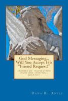 God Messaging...Will You Accept His "Friend Request? 1468138324 Book Cover