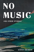 No Music and Other Stories 1941918654 Book Cover