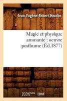 Magie Et Physique Amusante: Oeuvre Posthume (Classic Reprint) 1016485700 Book Cover