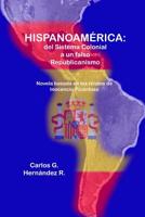 "hispanoamerica: del Sistema Colonial a un falso Republicanismo" Una novela basada en los relatos de Inocencio Picantoso 1536906255 Book Cover