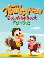 Happy Thanksgiving Coloring Books For Kids: Fun Thanksgiving Coloring Pages & Sketchbook For Kids And Preschoolers B08FNMPKM6 Book Cover