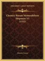 Chronici Rerum Memorabilium Hispaniae V1 (1552) 1166474607 Book Cover