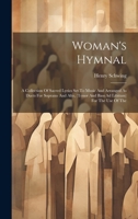 Woman's Hymnal: A Collection Of Sacred Lyrics Set To Music And Arranged As Duets For Soprano And Alto, (tenor And Bass Ad Libitum) For The Use Of The 1019431466 Book Cover