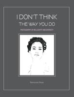 I Don't Think The Way You Do - Photography of Inclusivity and Diversity null Book Cover