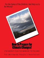 How to Prepare for Climate Changes!: The Wisest Plan for Mankind to Follow! 1499599153 Book Cover