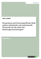 Kooperation und Vernetzung. Welche Rolle spielen individuelle und institutionelle Netzwerke f�r die Arbeit der Kindertageseinrichtungen? 3668124183 Book Cover