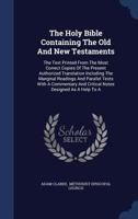 The Holy Bible, Containing the Old and New Testament, Including the Marginal Readings and Parallel Texts. With a Commentary and Critical Notes by Adam ... Notices to Each Book, and Numerous Addit 1015546390 Book Cover