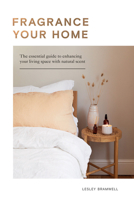 Fragrancing Your Home: Natural Projects and Botanical Scents to Restore, Energise and Uplift 1787136221 Book Cover