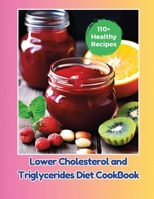 Lower Cholesterol and Triglycerides Diet CookBook : 110+ Healthy Recipes B0D5VQCYXH Book Cover