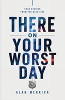 There On Your Worst Day: True Stories From The Blue Line 1997021080 Book Cover