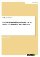 Intuitive Entscheidungsfindung - Ist der Homo Oeconomicus noch zu retten? 3640654420 Book Cover