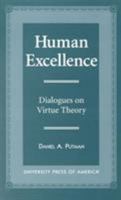 Human Excellence: Dialogues on Virtue Theory 0761811613 Book Cover