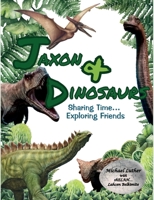 Jaxon and Dinosaurs : Sharing Time... Exploring Friendship 1892172135 Book Cover
