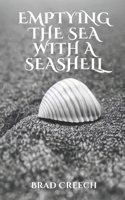 Emptying the Sea with a Seashell: A Collection of Thoughts on Theology, Culture, and History B0CC4TSSH3 Book Cover
