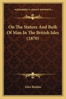 On The Stature And Bulk Of Man In The British Isles 1104359642 Book Cover