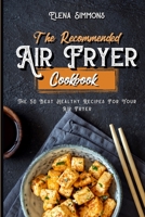 The Recommended Air Fryer Cookbook: The 50 Best Healthy Recipes for Your Air Fryer 1801591385 Book Cover